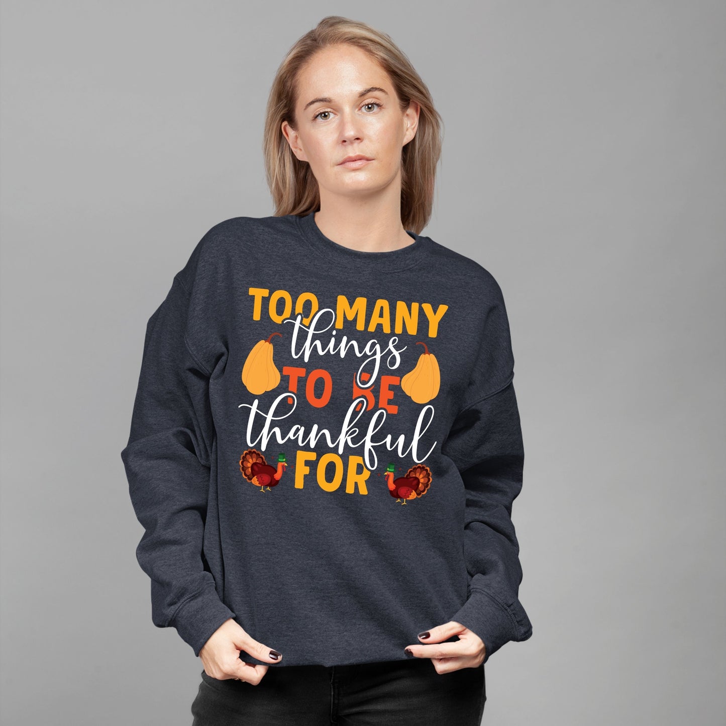 Too Many Things To Be Thankful For, Thanksgiving Sweatshirt, Thanksgiving Sweater for Women, Thanksgiving Gift Ideas, Cute Thanksgiving