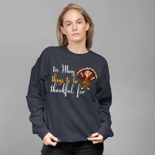 Too Many Things To Be Thankful For, Thanksgiving Sweatshirt, Thanksgiving Sweater for Women, Thanksgiving Gift Ideas, Cute Thanksgiving