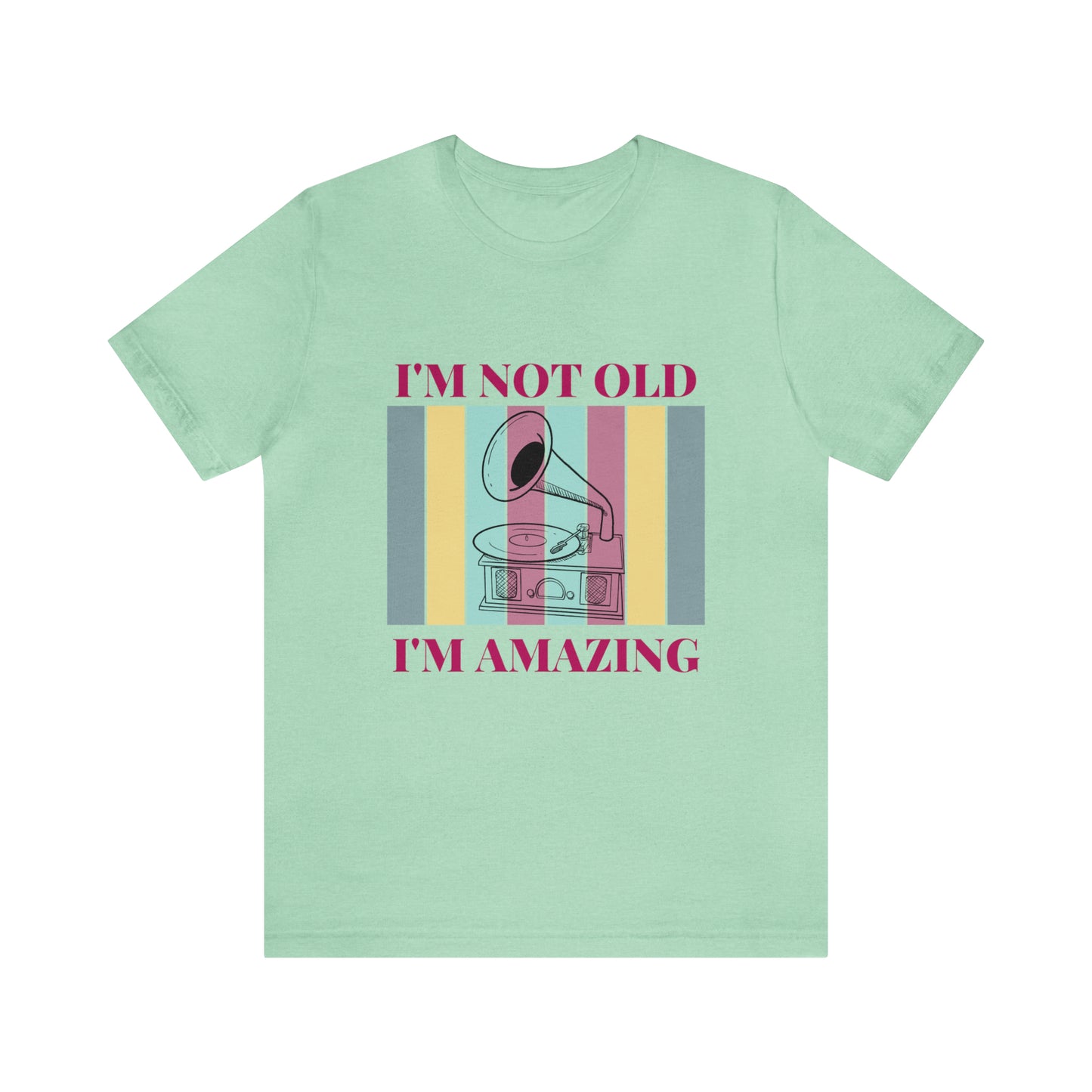 Gramophone I'm Not Old I'm Amazing | Unisex Jersey Short Sleeve Tee