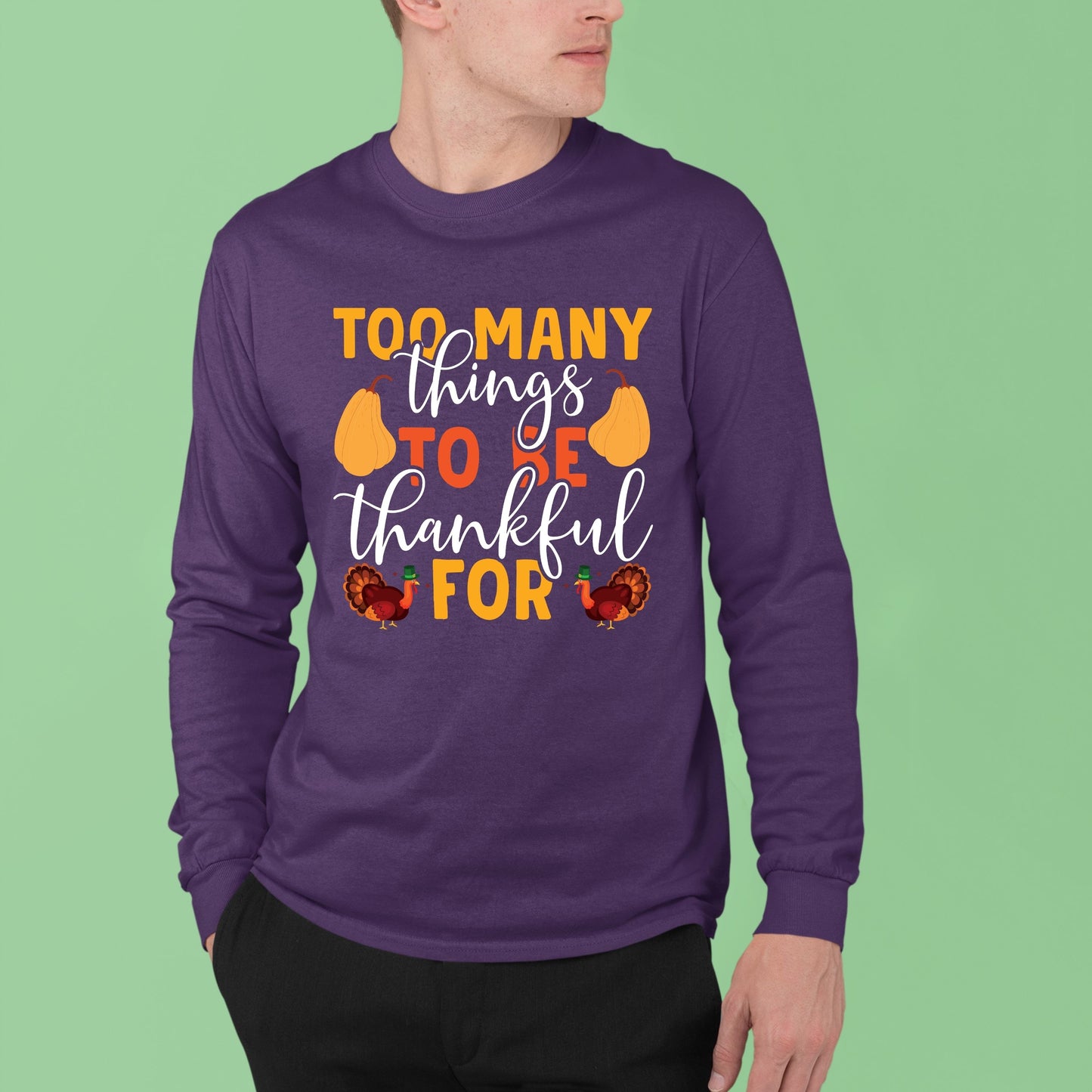 Too Many Things To Be Thankful For, Thanksgiving Sweatshirt, Thanksgiving Sweater for Men, Thanksgiving Gift Ideas, Cute Thanksgiving