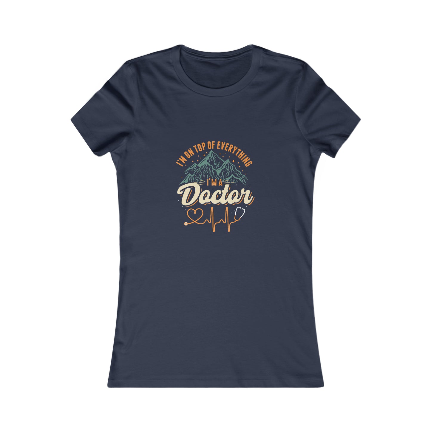 I'm on Top of Everything Women's Favorite Tee, Doctor shirts, Doctor gift ideas, New Doctor shirt, Future doctor shirt, gift for doctors