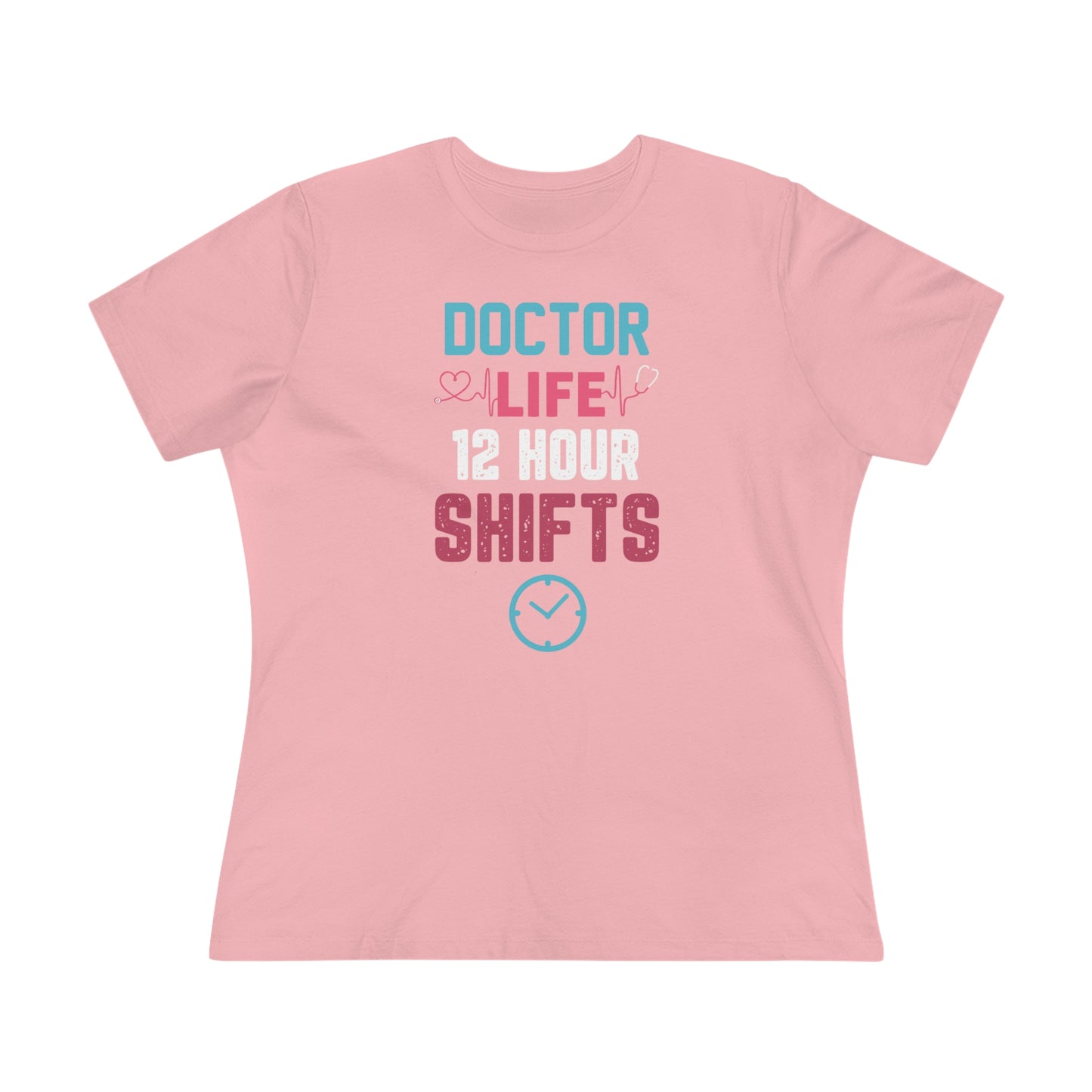 Doctor Life 12 Hour Shifts Women's Premium Tee, Doctor shirts, Doctor gift ideas, gift for doctors, women shirt with doctor design