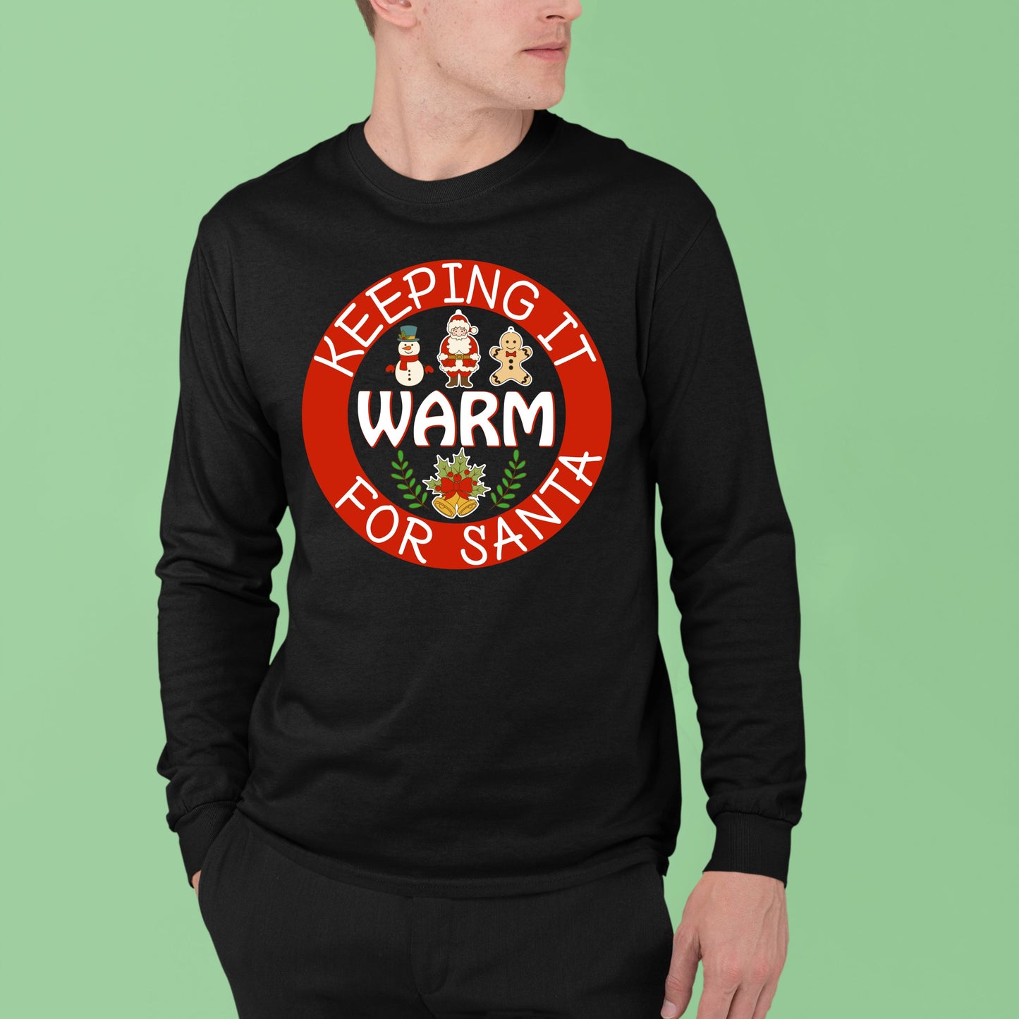 Keeping It Warm for Santa, Christmas Sweatshirt, Christmas Long Sleeves, Christmas Crewneck For Men, Christmas Sweater, Christmas Present