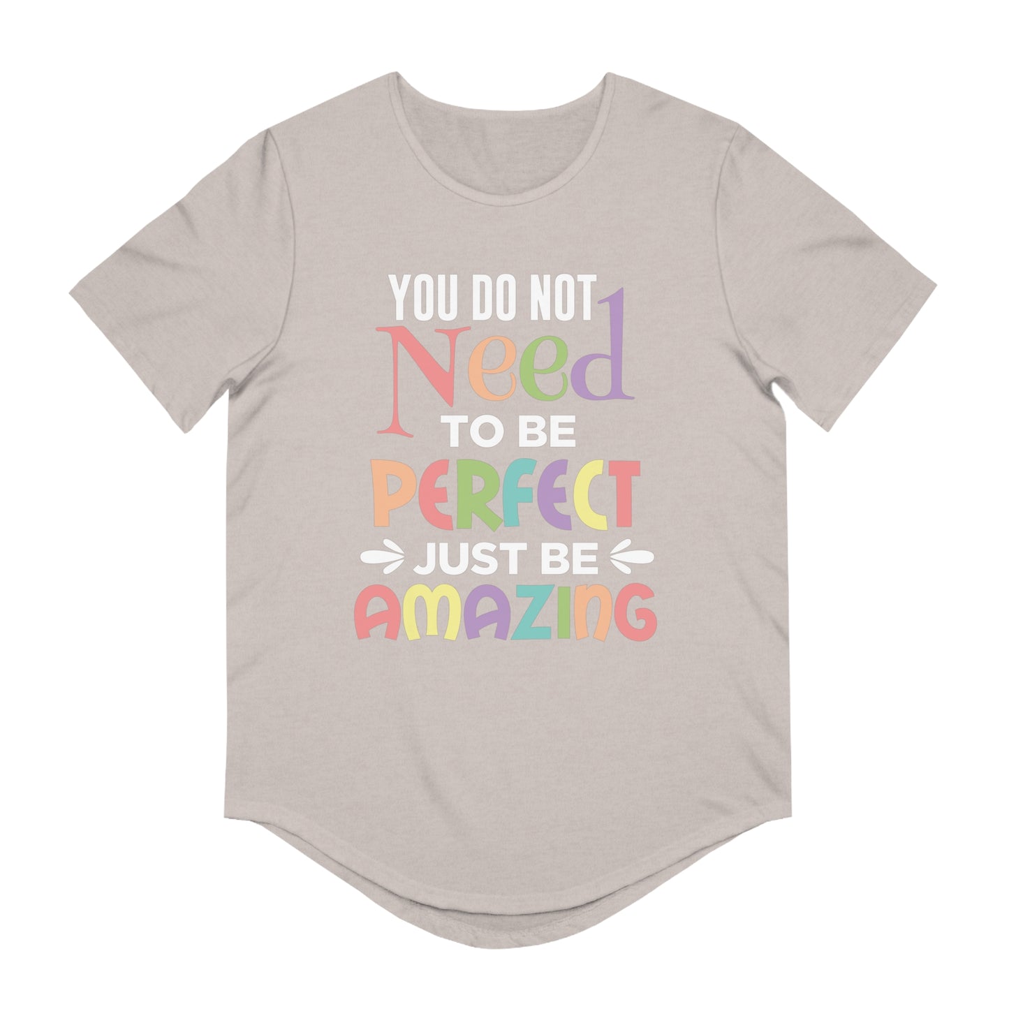 You Do Not Need To Be Perfect Just Be Amazing Men's Curved Tee, Amazing shirts, Inspirational shirts, Motivational Shirts, Positive shirts