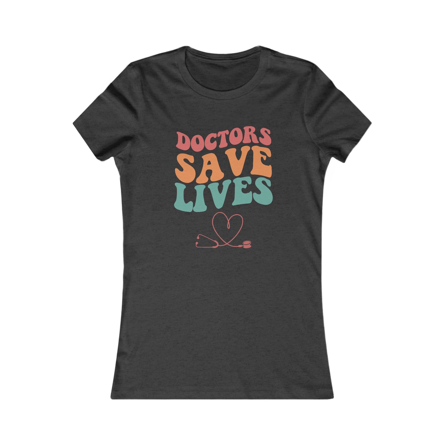 Doctors Save Lives Women's Favorite Tee, Doctor shirts, Doctor gift ideas, New Doctor shirt, Future doctor shirt, gift for doctors