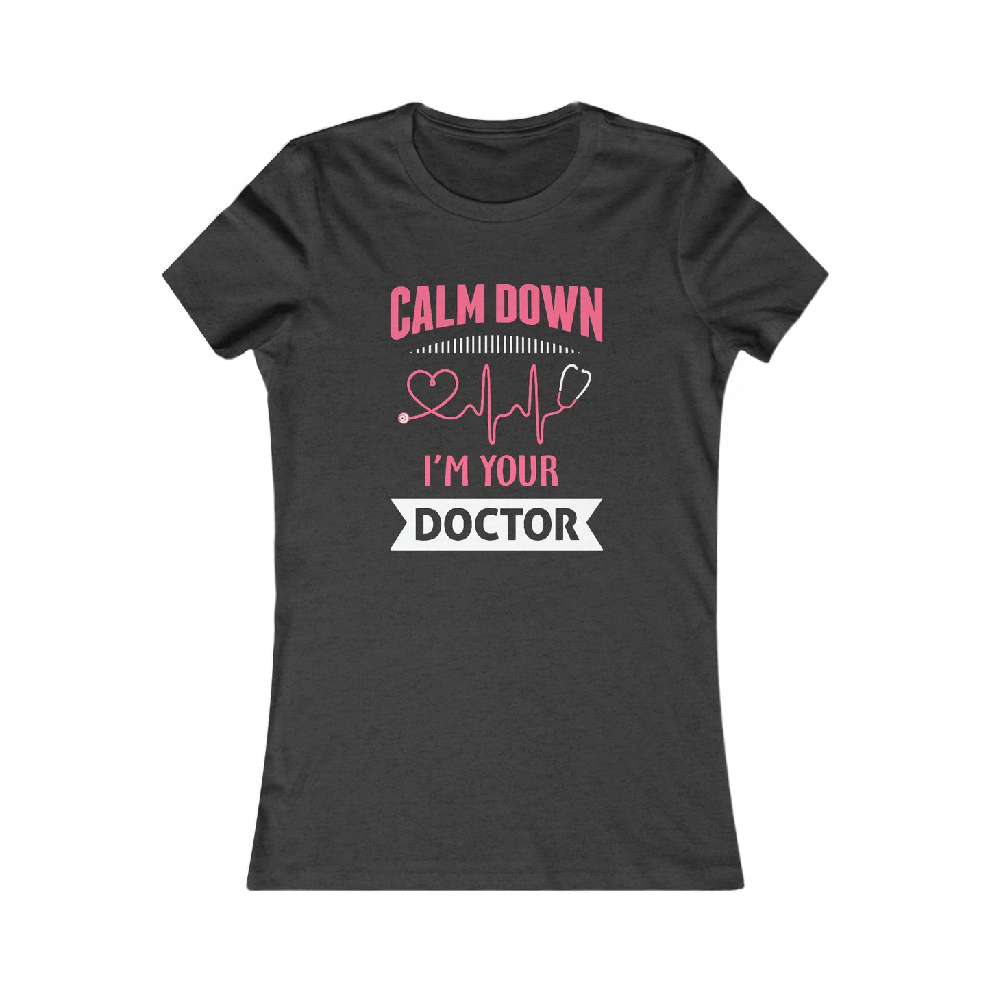 Calm Down I'm Your Doctor Women's Favorite Tee, Doctor shirts, Doctor gift ideas, New Doctor shirt, Future doctor shirt, gift for doctors