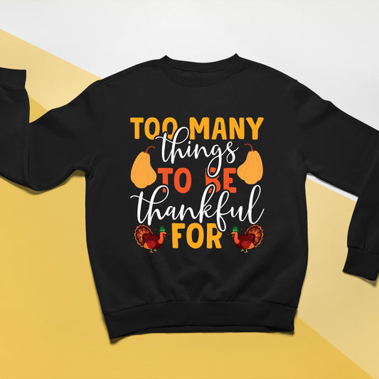 Too Many Things To Be Thankful For, Thanksgiving Sweatshirt, Thanksgiving Sweater for kids, Thanksgiving Gift Ideas, Cute Thanksgiving