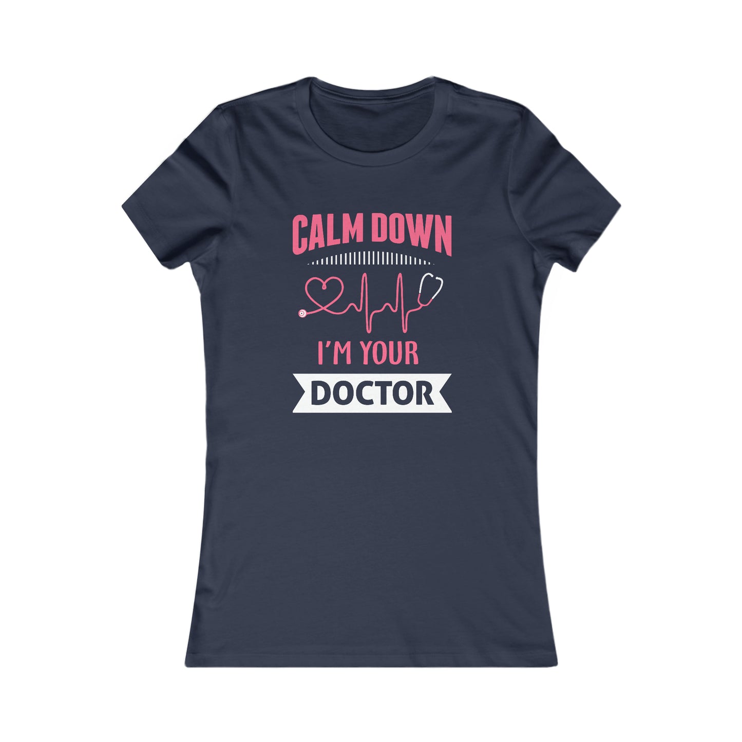 Calm Down I'm Your Doctor Women's Favorite Tee, Doctor shirts, Doctor gift ideas, New Doctor shirt, Future doctor shirt, gift for doctors
