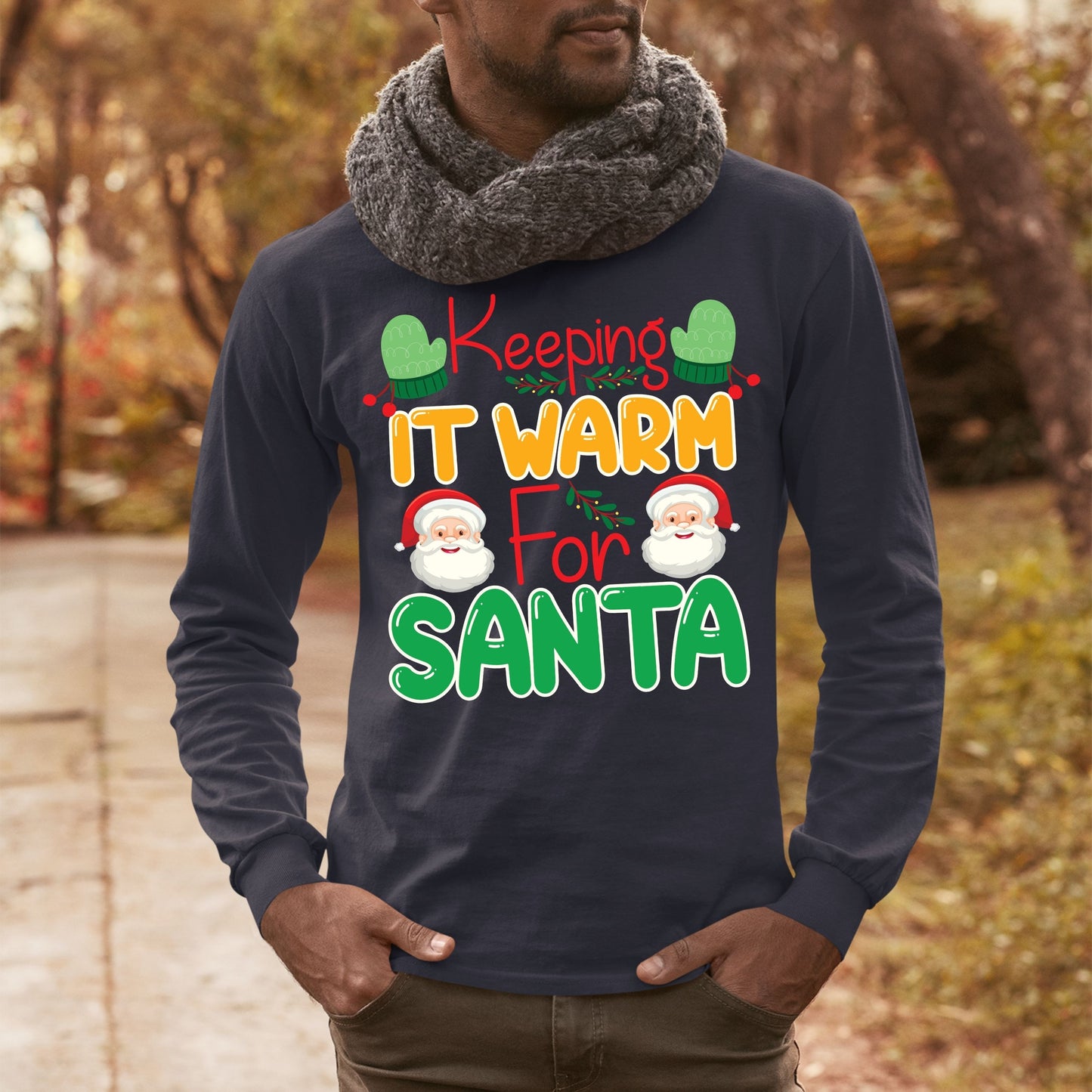 Keeping It Warm for Santa, Christmas Crewneck For Men, Christmas Long Sleeves, Christmas Sweatshirt, Christmas Sweater, Christmas Present