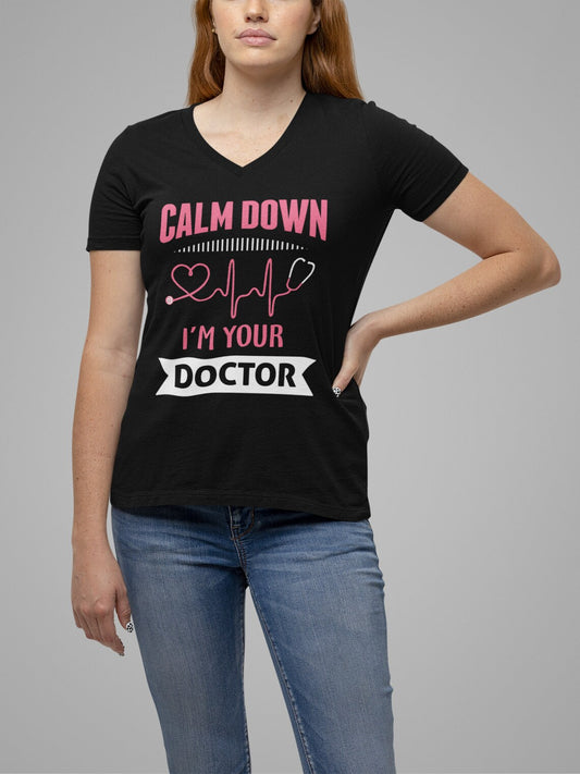 Calm Down I'm Your Doctor Women's Short Sleeve V-Neck Tee, Doctor shirts, Doctor gift ideas, doctors gift, women shirt with doctor design