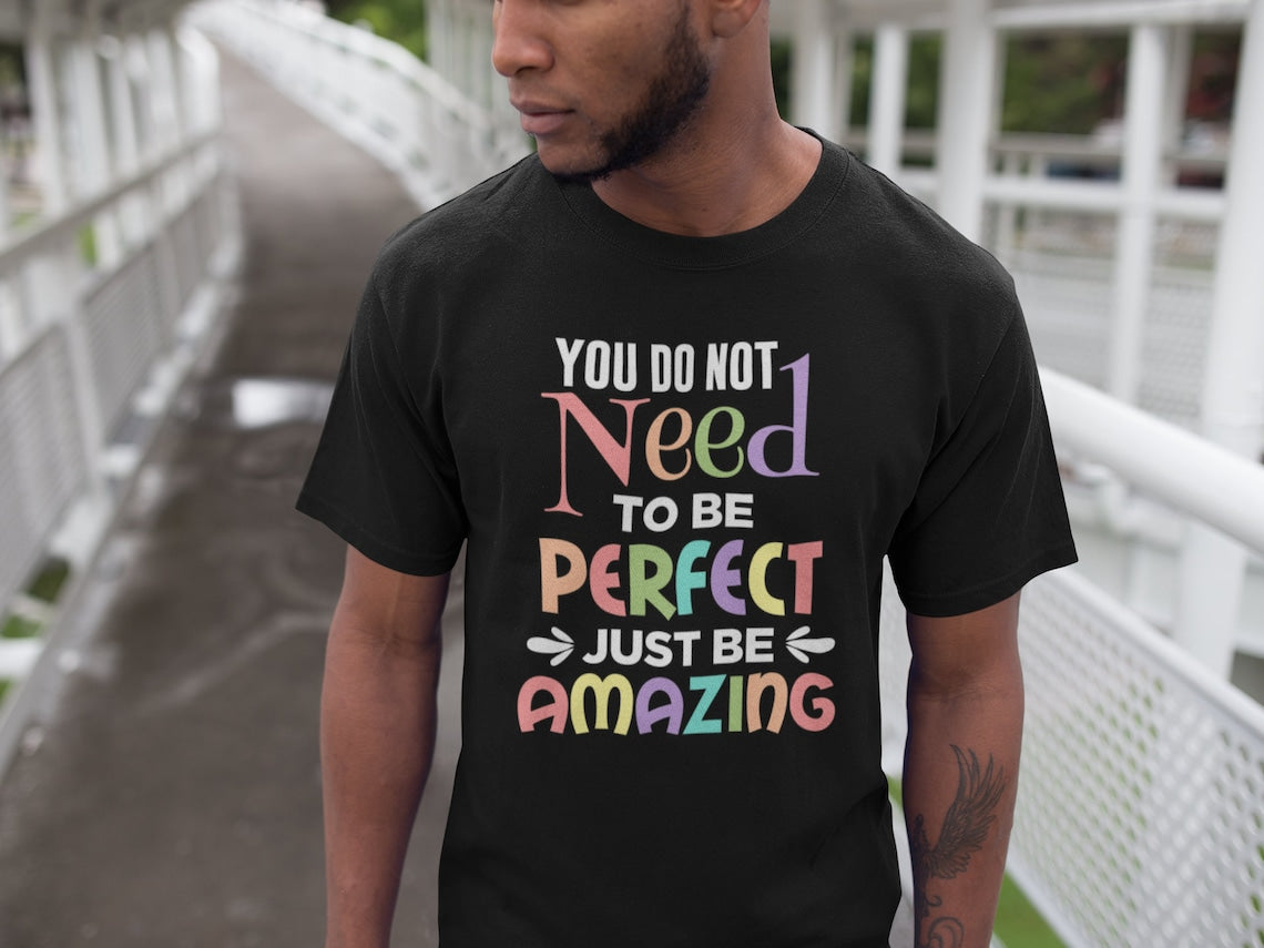 You Do Not Need To Be Perfect Just Be Amazing Men's T-Shirt, Amazing shirts, Inspirational shirts, Motivational Shirts, Trendy tees
