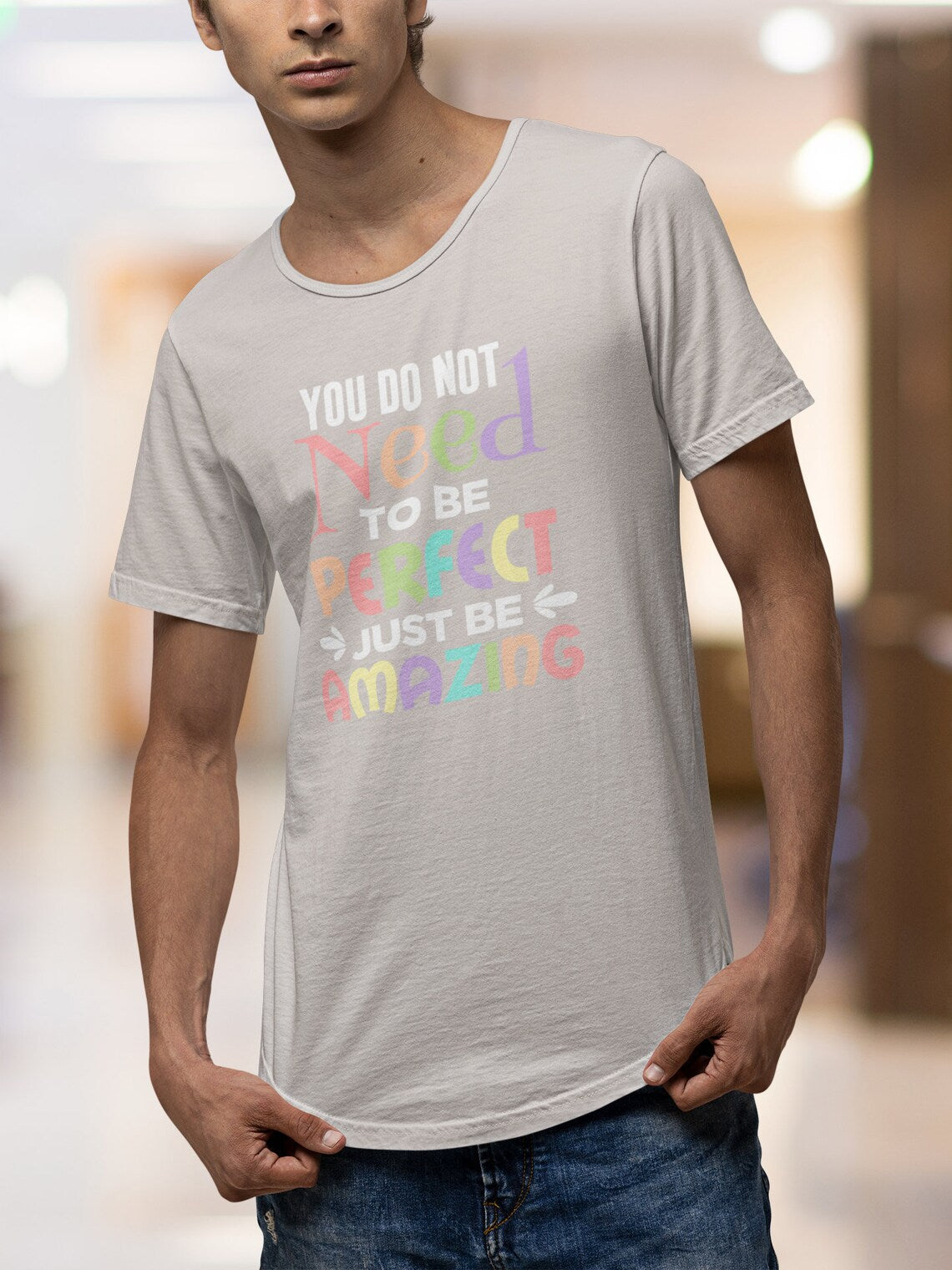 You Do Not Need To Be Perfect Just Be Amazing Men's Curved Tee, Amazing shirts, Inspirational shirts, Motivational Shirts, Positive shirts