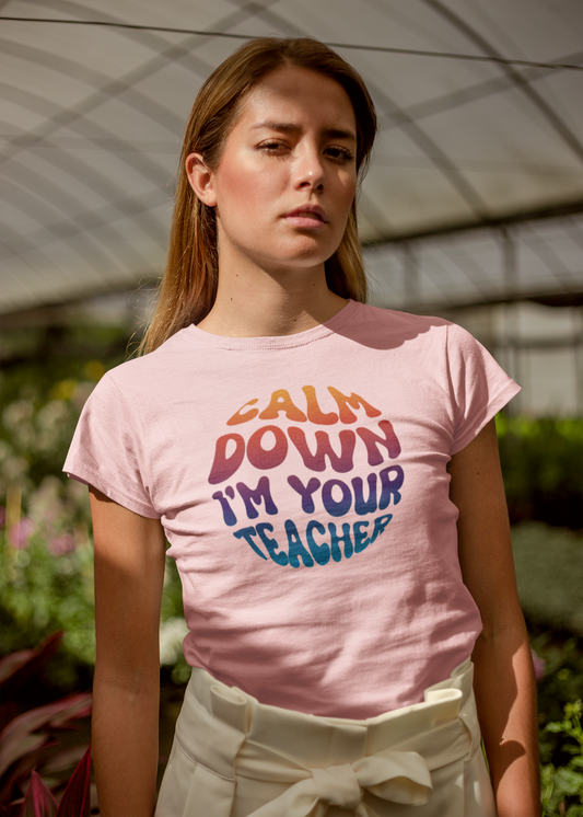 Calm Down I'm Your Teacher, Gift for Teacher, Teacher Shirt, Student Shirt, Back to School Shirt, Teacher Appreciation, Teachers Gift, Sqaud Shirt, Team Teacher Shirt